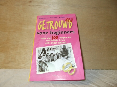 Grinsven, Annelies / Tichler, Heleen - Getrouwd voor beginners / Zij / meer dan 100 dingen die een beetje bruid echt moet weten