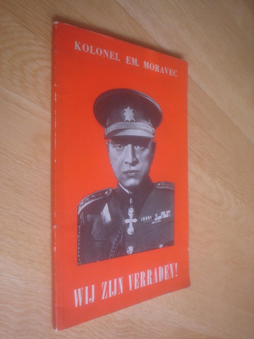 Moravec, Emanuel (kolonel). - Wij zijn verraden! Tsjecho-Slowakije, slachtoffer der westersche mogendheden