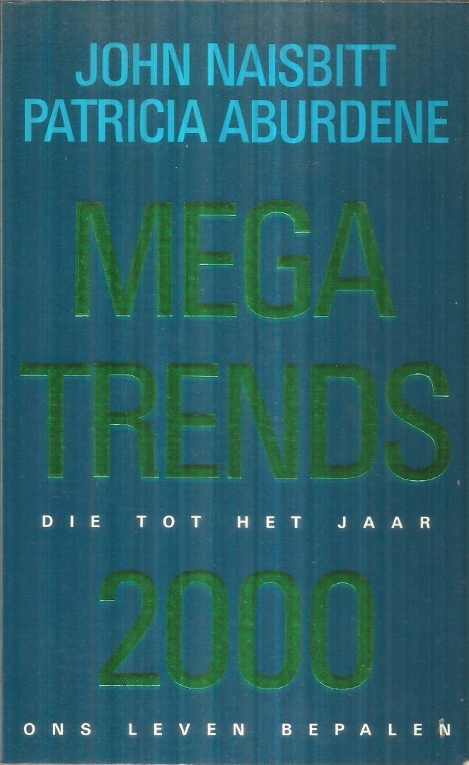 Naisbitt, John / Aburdene, Patricia - Mega trends die tot het jaar 2000 ons leven bepalen