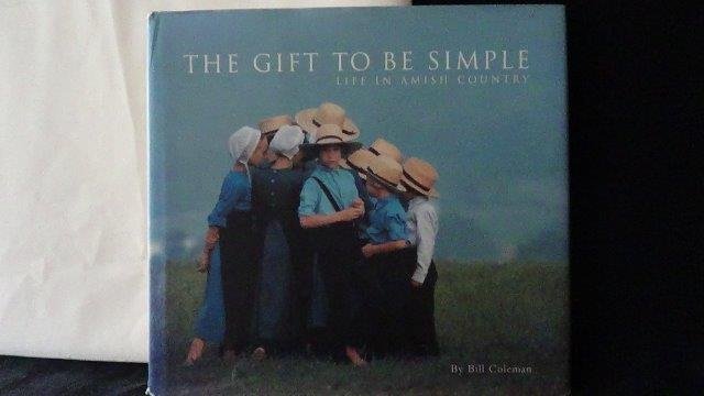 Coleman, Bill, - The gift to be simple. Life in Amish country.