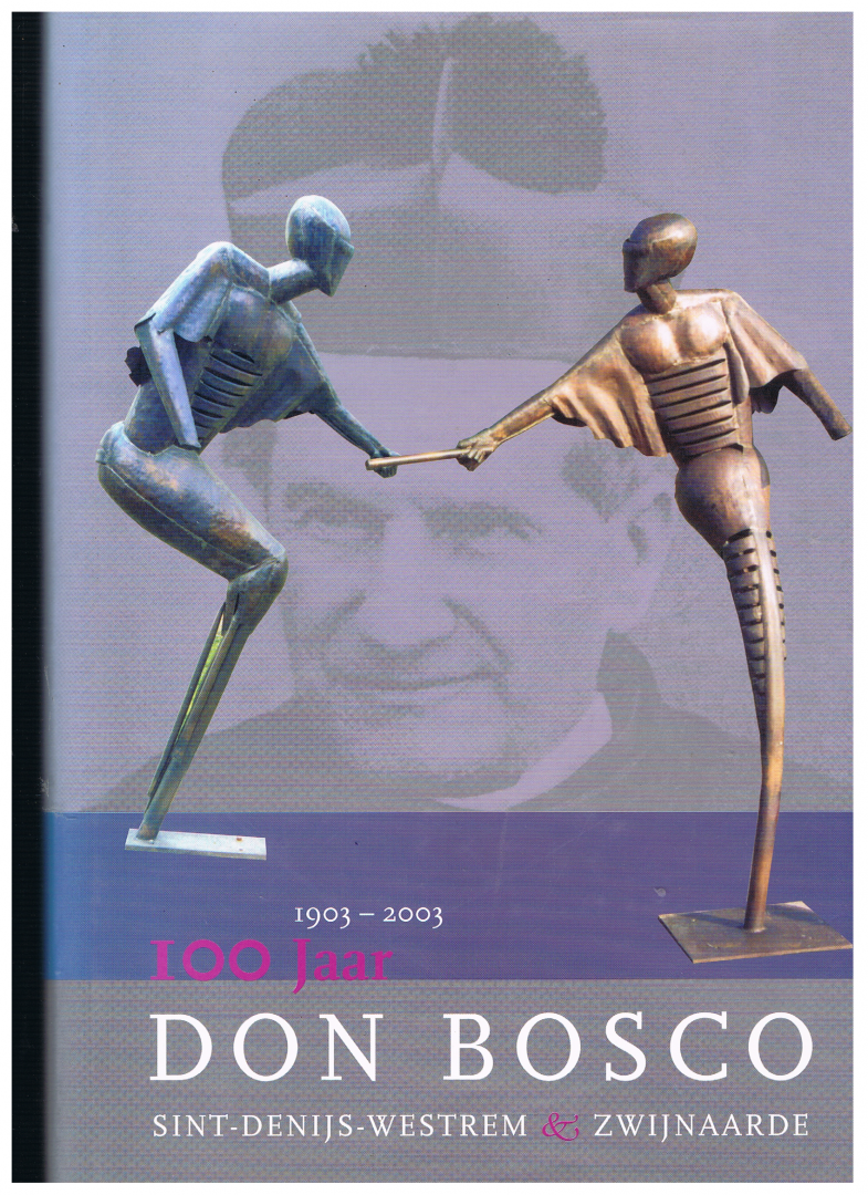  - 100 jaar Don Bosco Sint-Denijs-Westrem Zwijnaarde 1903 - 2003