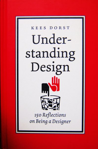 Dorst, Kees - Understanding Design / 150 reflections on being a designer