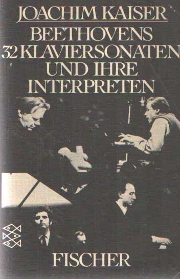 Kaiser, Joachim - Beethovens 32 Klaviersonaten und ihre Interpreten