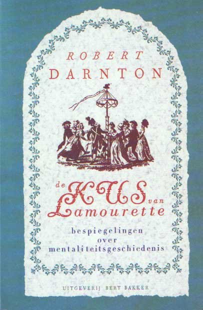 Darnton, Robert - De kus van Lamourette. Bespiegelingen over mentaliteitsgeschiedenis.