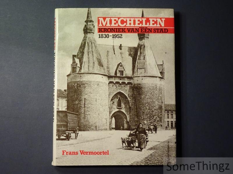 Frans Vermoortel. - Mechelen: kroniek van een stad 1830-1952.