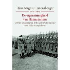 ENZENSBERGER, HANS MAGNUS. - De eigenzinnigheid van Hammerstein. Over de weigering van de hoogste Duitse militair te capituleren voor Hitler [ isbn 9789059362307 ]