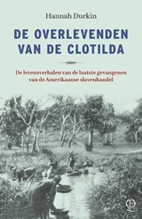 De overlevenden van de Clotilda - De levensverhalen van de laatste gevangenen van de Amerikaanse slavenhandel