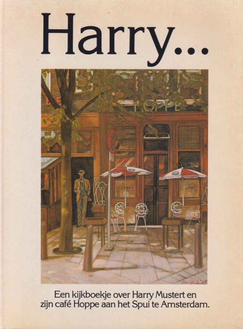 Krikhaar, H. & Han Bos (red.) - Harry... Een kijkboekje over Harry Mustert en zijn café Hoppe aan het Spui te Amsterdam