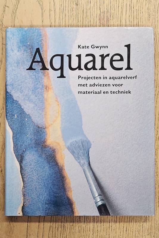GWYNN, KATE. - Aquarel, projecten in aquarelverf met adviezen voor materiaal en techniek