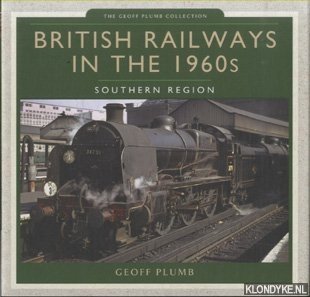 Plumb, Geoff - British Railways in the 1960s. Southern Region