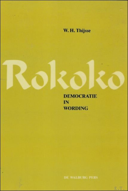THIJSE, W.H. - ROKOKO. DEMOCRATIE IN WORDING.