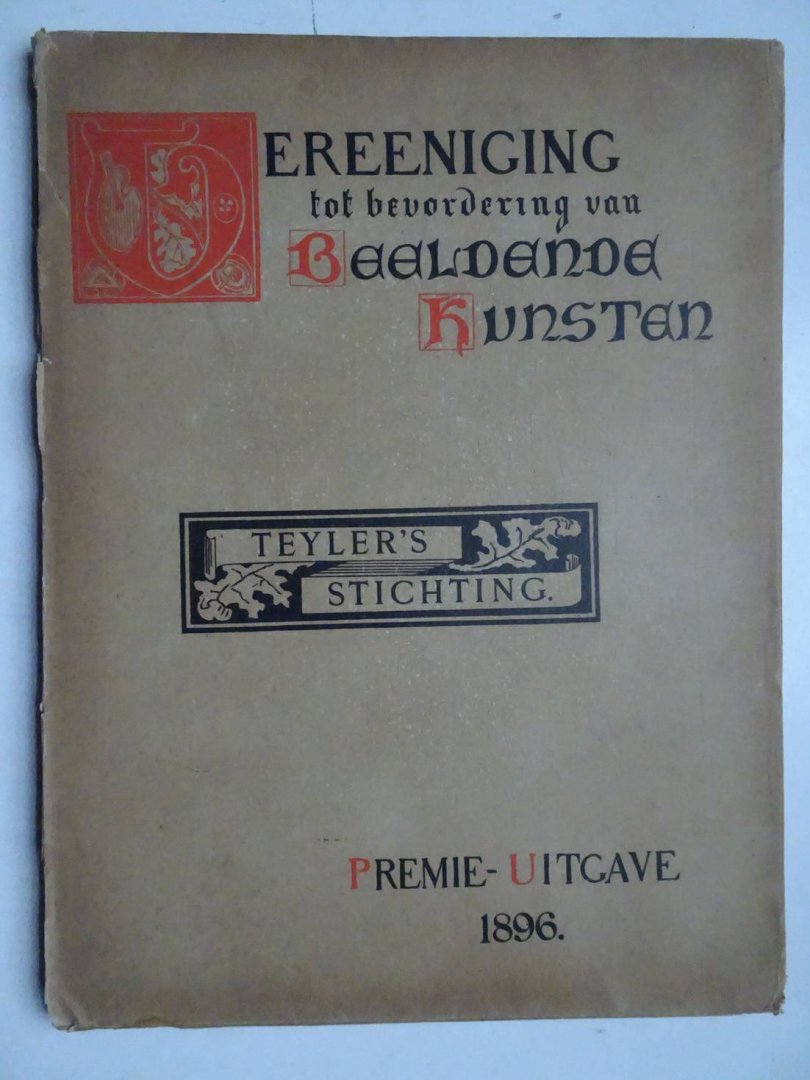 -. - Vereeniging tot bevordering van beeldende kunsten. "Teyler's Stichting". Premie-uitgave 1896.