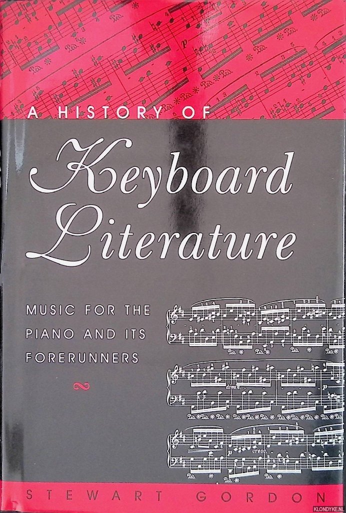 Gordon, Stewart - A History of Keyboard Literature: Music for the Piano and Its Forerunners