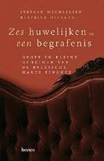 MICHIELSEN Stefaan, DELVAUX Béatrice - Zes huwelijken en een begrafenis. Grote en kleine geheimen van de Belgische haute finance (vert. van Le bal des empires. Les dessous du capitalisme belge - 1999)