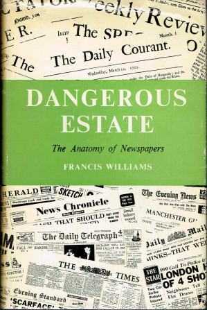 Williams, Francis - Dangerous estate: the anatomy of newspapers