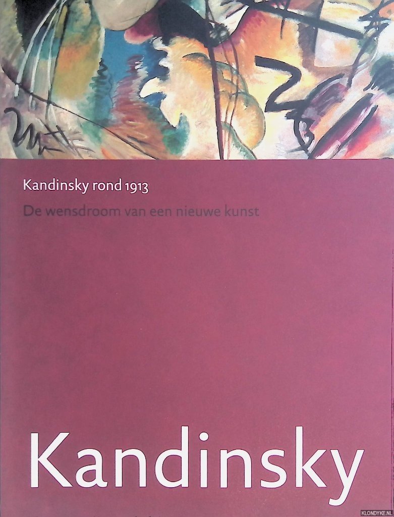 Janssen, Hans - Kandinsky rond 1913. De wensdroom van een nieuwe kunst
