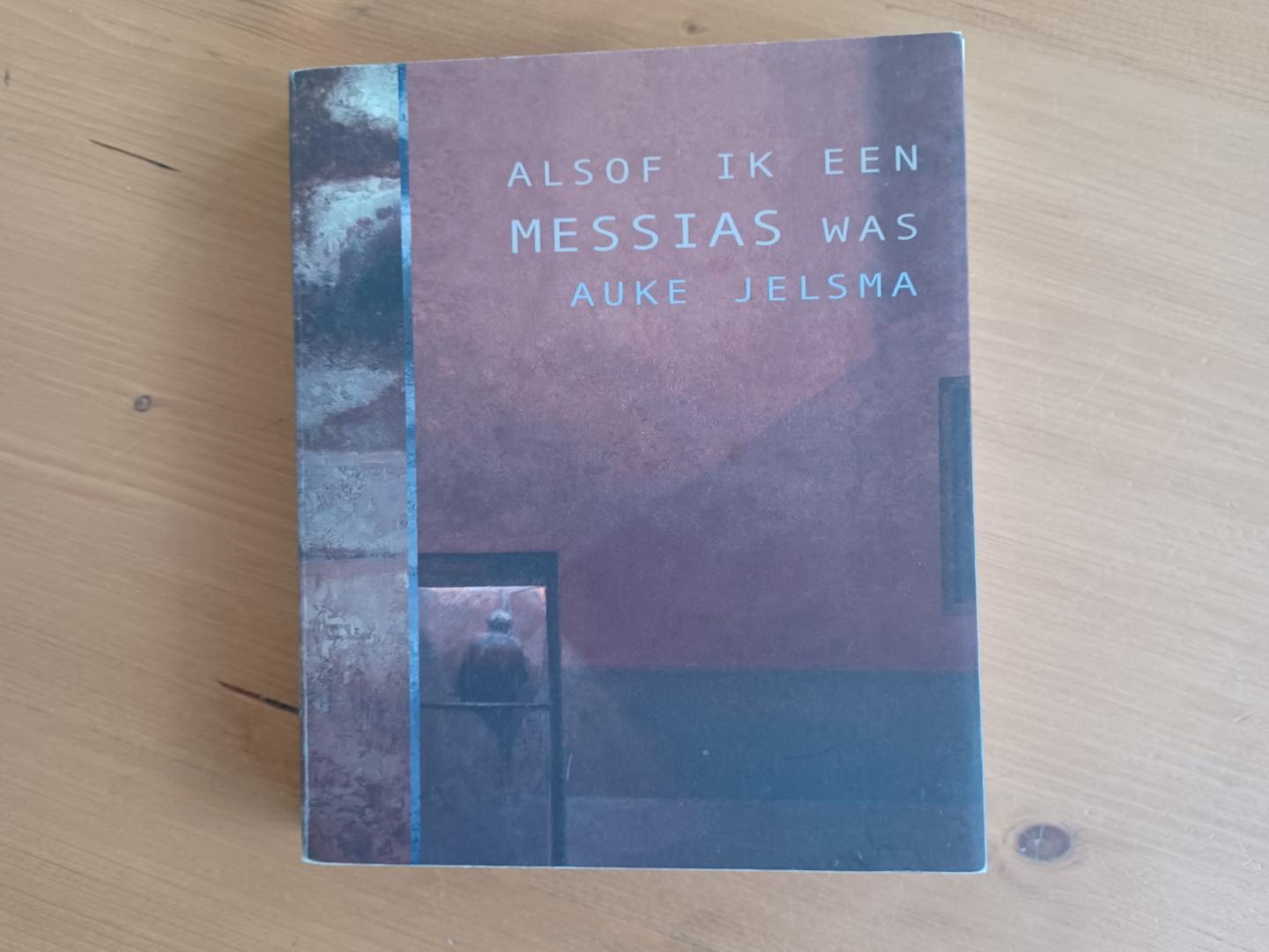 Jelsma, Auke - Alsof ik een Messias was - een theologenroman