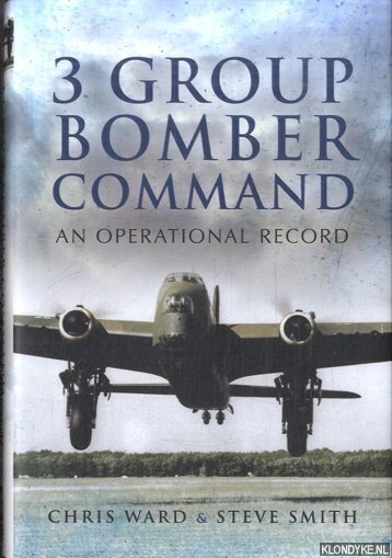 Ward, Chris & Steve Smith - 3 Group Bomber Command: An Operational Record