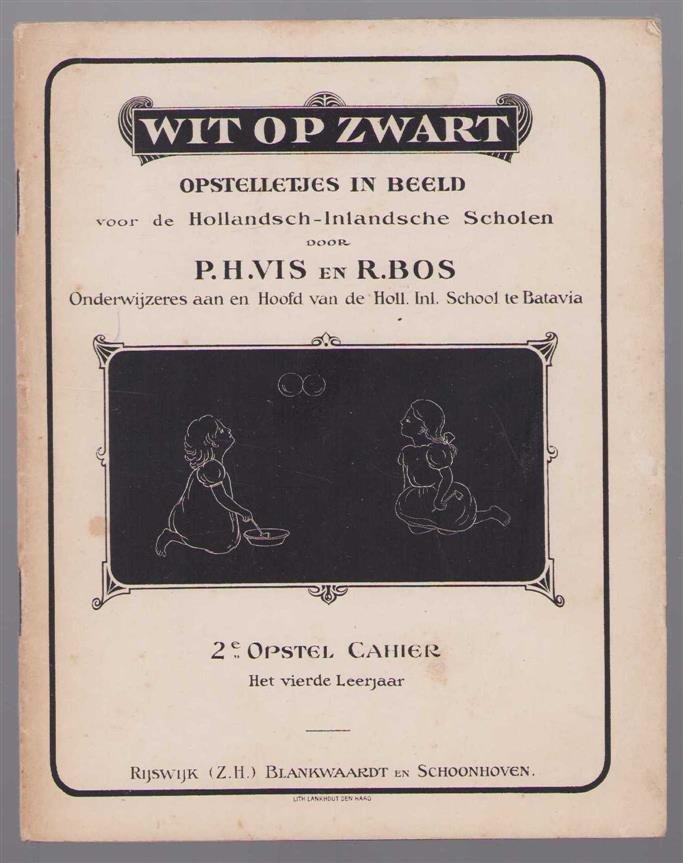 Vis, P.H., Bos, R. - Wit op zwart, opstelletjes in beeld voor de Hollandsch-Inlandsche scholen 2e opstel cahier het 4e leerjaar
