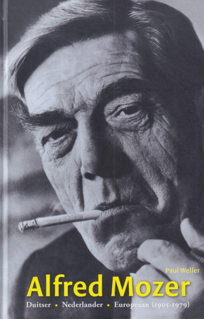 Weller, Paul - Alfred Mozer: Duitser - Nederlander - Europeaan (1905-1979)