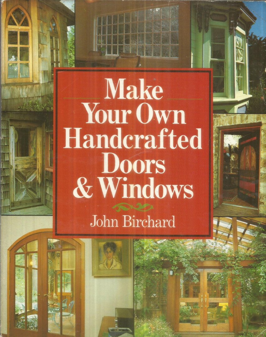 Birchard, John - Make your own handcrafted doors & windows
