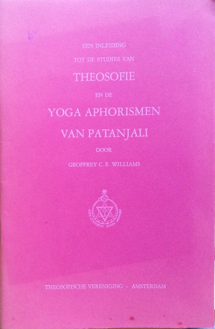 Williams, Geoffrey C.E. - Een inleiding tot de studies van theosofie en de yoga aphorismen van Patanjali