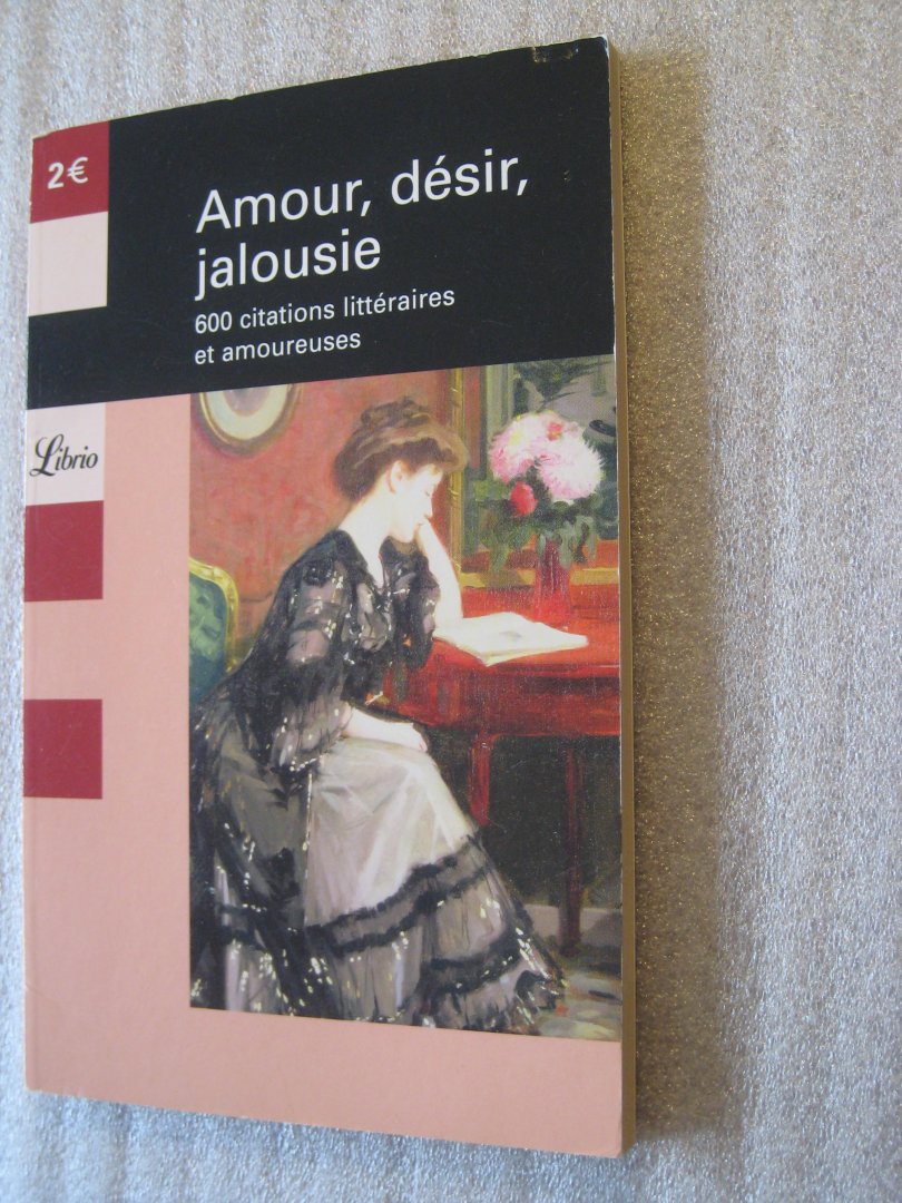 Ripert, Pierre - Amour, Desir, jalousie / 600 citations litteraires et amoureuses