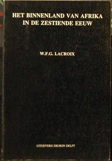LACROIX, W.F.G. - Het binnenland van Afrika in de zestiende eeuw. Een historisch-geografische analyse van Duarte Lopes' kaart van Afrika (Rome, 1591)