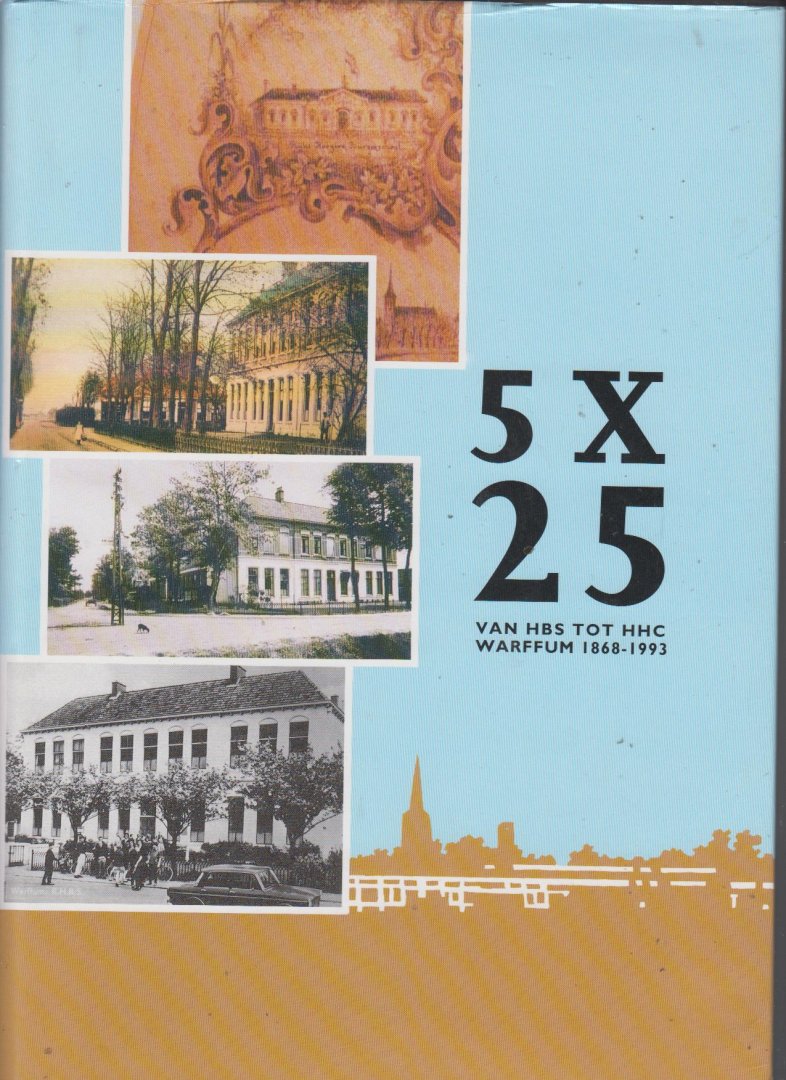 Geert Klok - 5x25 van HBS tot HHC Warffum 1868-1993