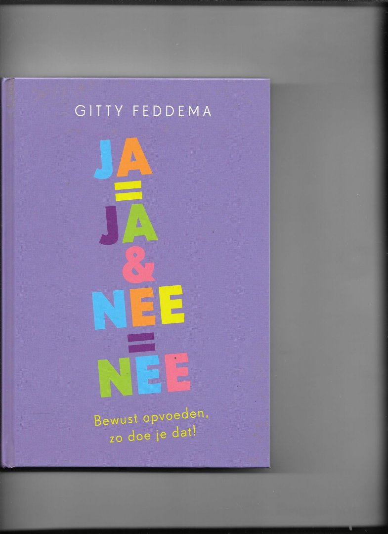 Feddema, Gitty - ja = ja, nee = nee / bewust opvoeden, zo doe je dat