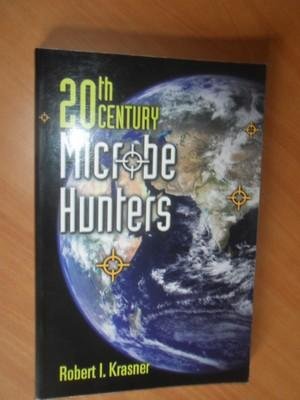 Krasner, Robert I. - 20th Century Microbe Hunters. Their Lives, Accomplishments, and Legacies