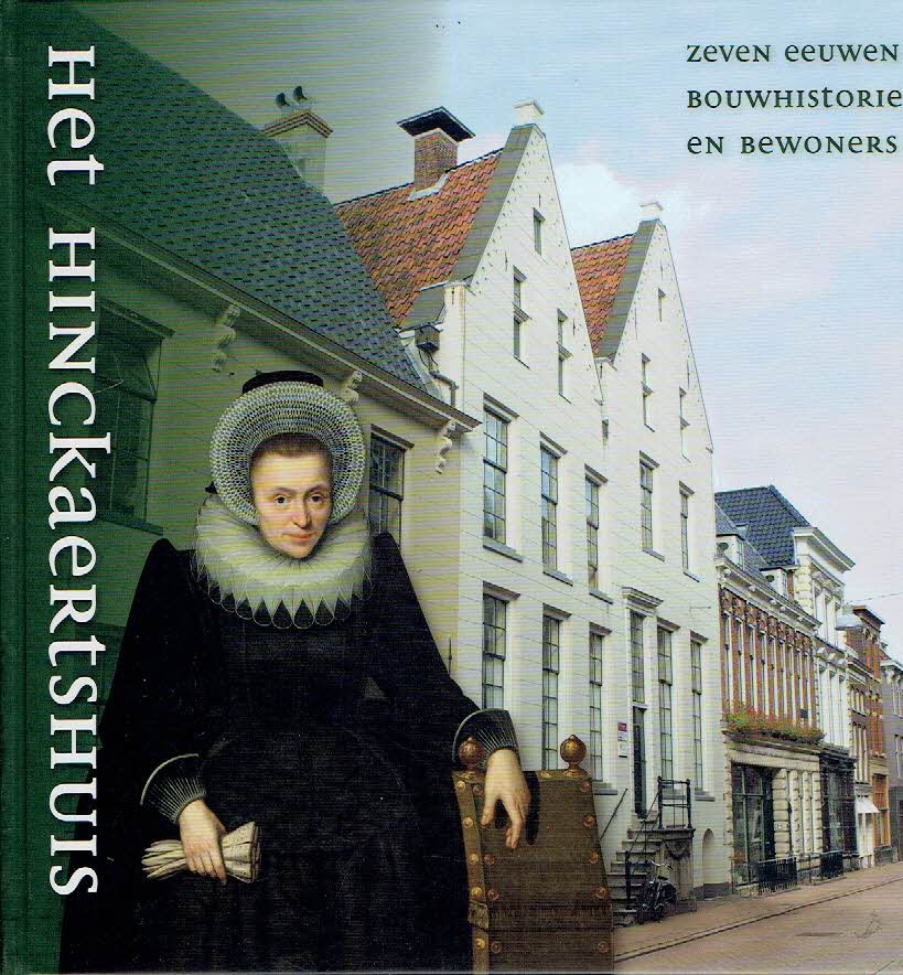 ALMA, R.H., L.W. BARNEVELD, G.L.G.A. KORTEKAAS, J. PIETERSMA, C. ROGGE, B.G.N. SCHUILENGA & T. TEL - Het Hinckaertshuis - zeven eeuwen bouwhistorie en bewoners.