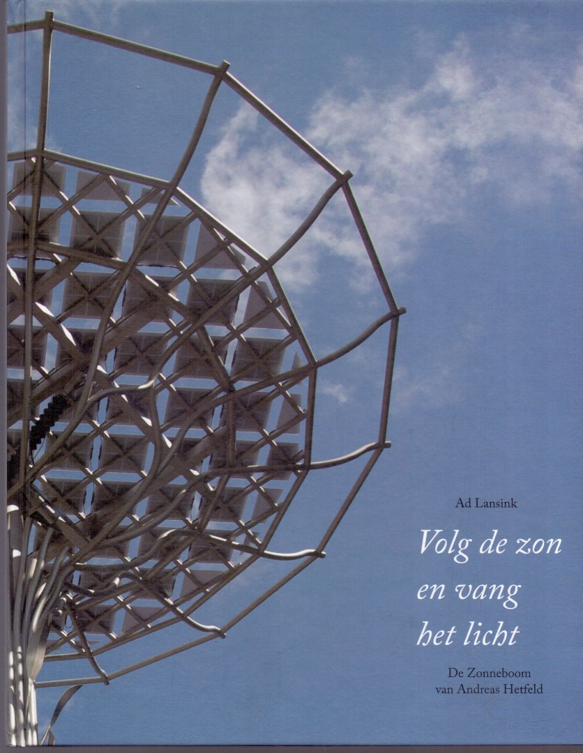 Lansink, Ad (ds1256) - Volg de zon en vang het licht. De Zonneboom van Andreas Hetfeld