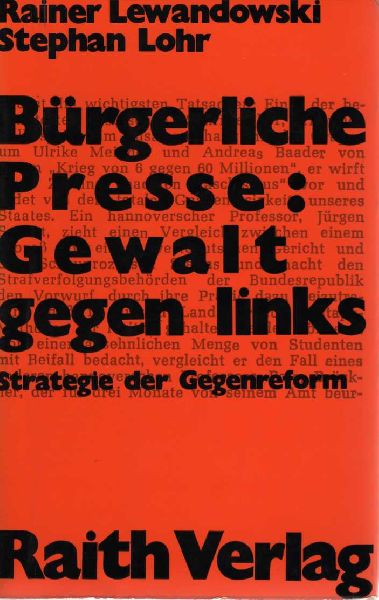 Lewandowski, Rainer und Stephan Loh - Bürgerliche Presse: Gewalt gegen Links. Strategie der Gegenreform. Analyse und Bewertung der bürgerlichen Presse