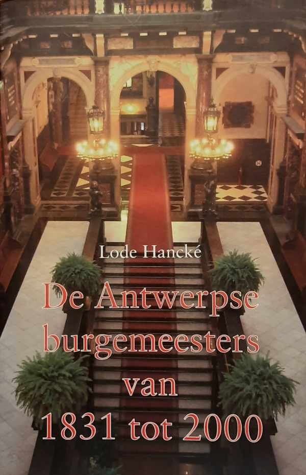 Hancké Lode - De Antwerpse burgemeesters van 1831 tot 2000