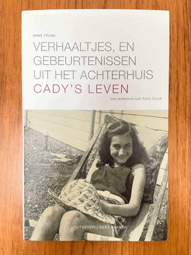 Anne Frank - Verhaaltjes, en gebeurtenissen uit het Achterhuis / Cady's leven [Supplement bij De Dagboeken van Anne Frank]