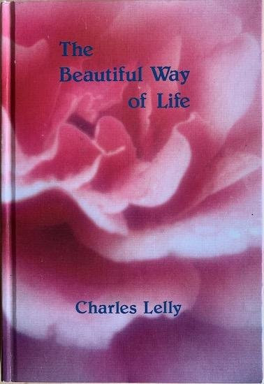 Lelly, Charles - THE BEAUTIFUL WAY OF LIFE.