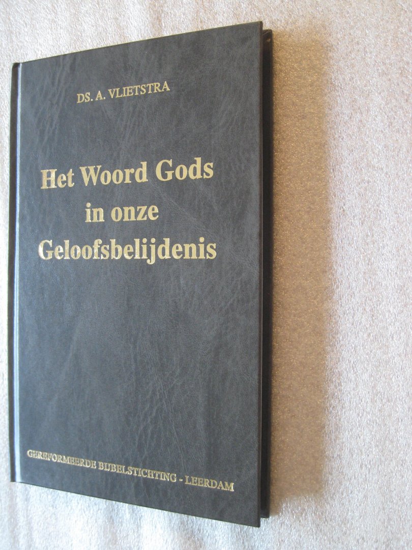 Vlietstra, Ds. A. - Het Woord Gods in onze Geloofsbelijdenis / Toelichting op de artikelen 2 t/m 7 van de Nederlandse Geloofsbelijdenis