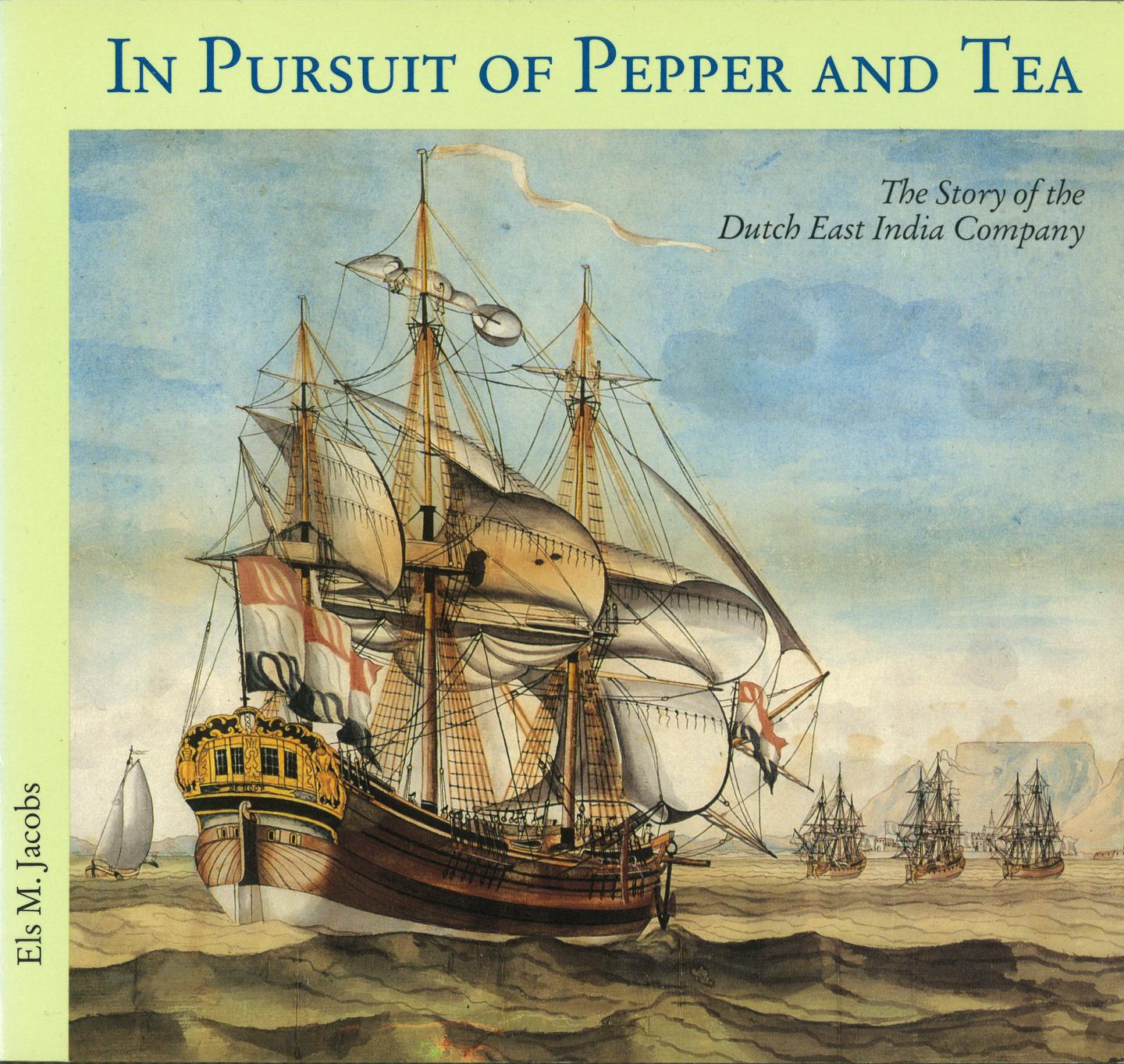 Jacobs, Els M. - In Pursuit of Pepper and Tea - The Story of the Dutch East India Company
