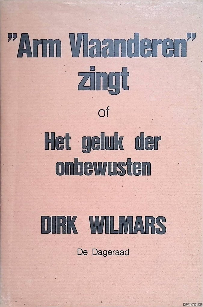 Wilmars, Dirk - Arm Vlaanderen zingt of Het Geluk der Onbewusten