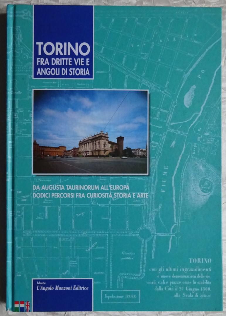 Barolone, Enzo / Alfredo Luvino / Nicola Roggero /ea - Torino. Fra drite vie e angoli di storia [ isbn 9788886142038 ]