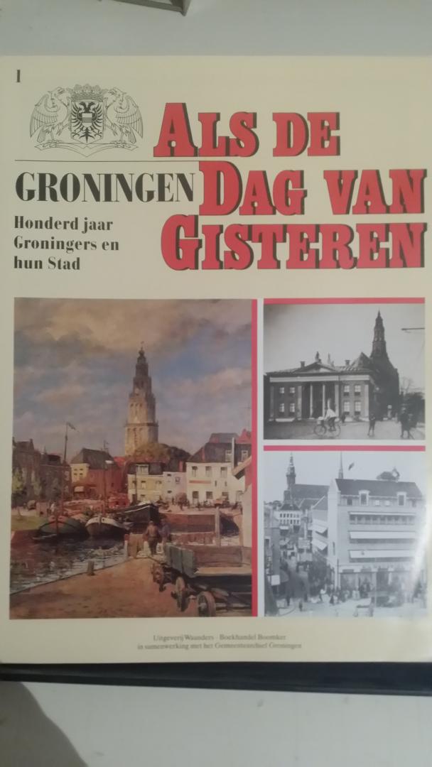  - Als de dag van gisteren Groningen. Honderd jaar Groningen Deel 1-10, 12-17, 19-20