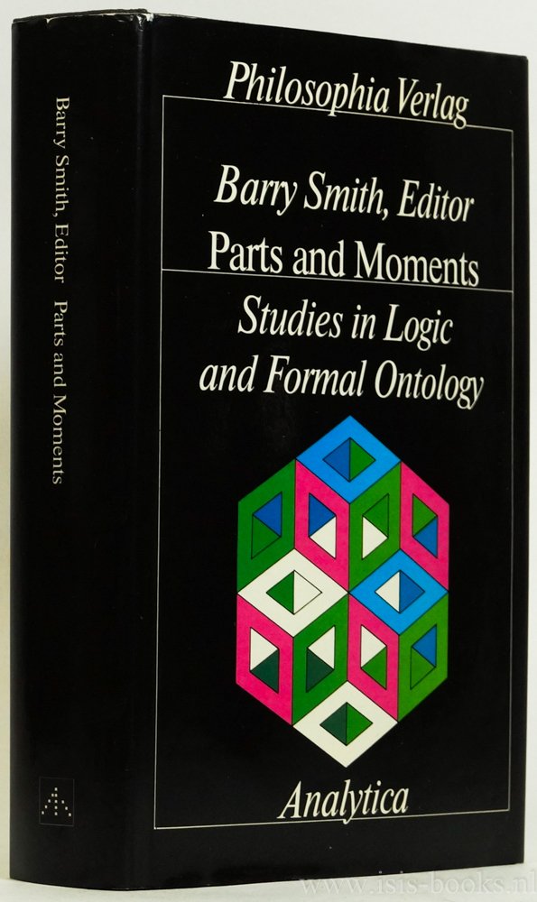 SMITH, B., (ED.) - Parts and moments. Studies in logic and formal ontology. Authors: Wolfgang Künne, Kevin Mulligan, Gilbert T. Null, Peter M. Simons, Roger A. Simons, Barry Smith, Dallas Willard.
