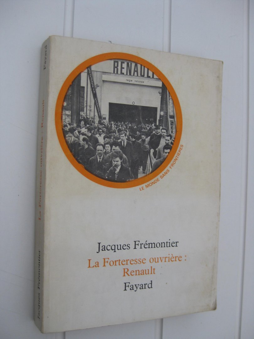 Frémontier, Jacques - La Forteresse ouvrière: Renault. Une enquête à Boulogne-Billancourt chez les ouvriers de la Régie.