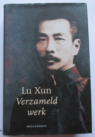 Xun,Lu - Verzameld werk. Vertaling  Ruitenbeek,K.