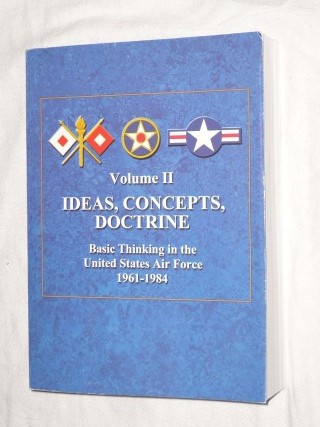 Futrell, Robert Frank - Volume II: Ideas, Concepts, Doctrine. Basic Thinking in the United States Air Force. 1961-1984