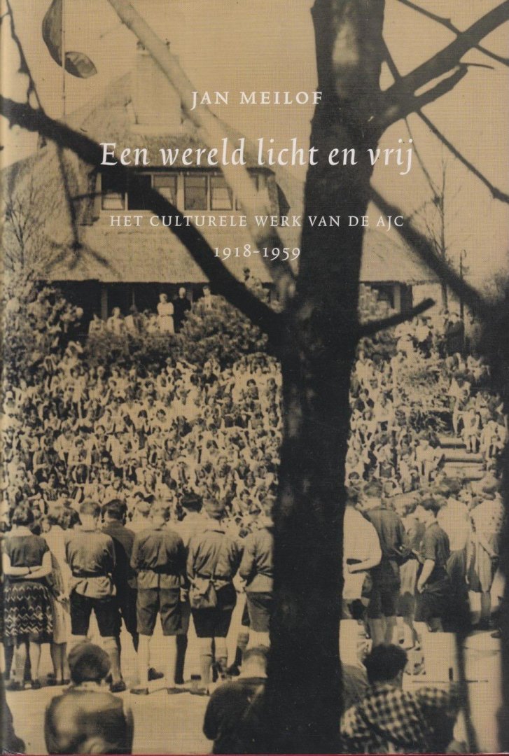 Meilof, Jan - Een wereld licht en vrij: Het culturele werk van de AJC, 1918 - 1959