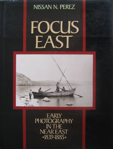 PEREZ, N.E. - Focus East  Early Photography in the Near East 1839-1885