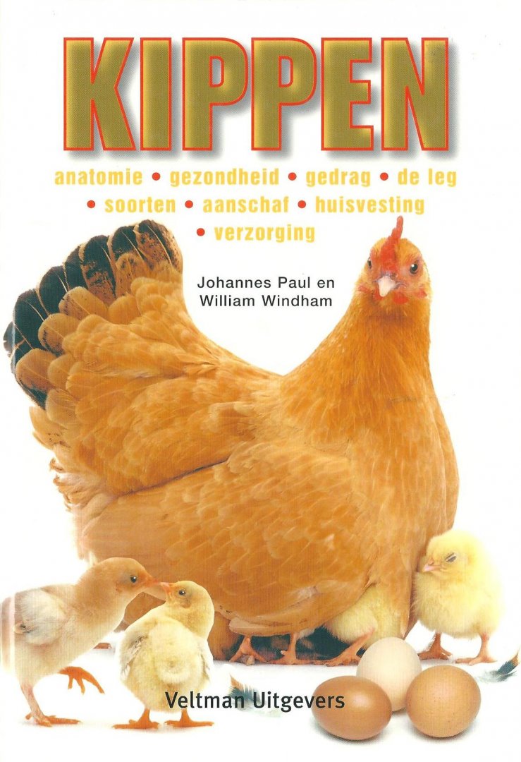 Paul, Johannes ; Windham, William - Kippen : anatomie, gezondheid, gedrag, de leg, soorten, aanschaf, huisvesting, verzorging