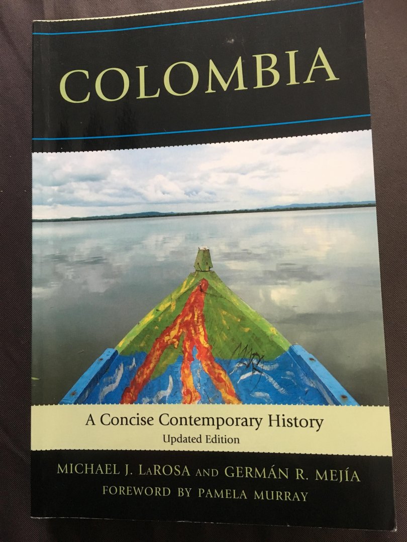 Michael J. Larosa And Germán R. Mejía - Colombia, A concise contemporary history, updated edition